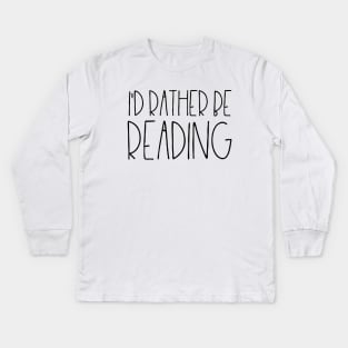 I'd rather be reading Kids Long Sleeve T-Shirt